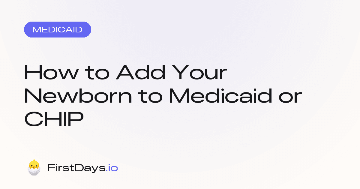 How to add your newborn to Medicaid or CHIP